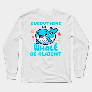 Everything Whale Be Alright Long Sleeve T-Shirt